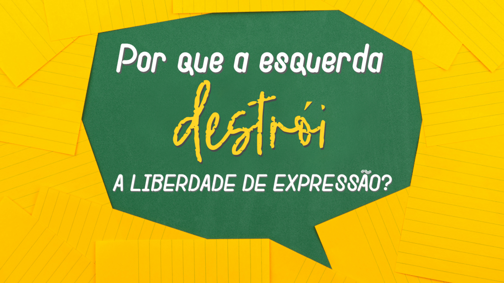 Por que a esquerda destrói a liberdade de&nbsp;expressão?